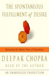 The Spontaneous Fulfillment of Desire: Harnessing the Infinite Power of Coincidence by Deepak Chopra Paperback Book