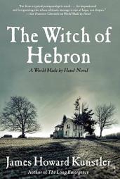 The Witch of Hebron: A World Made by Hand Novel by James Howard Kunstler Paperback Book
