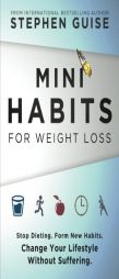 Mini Habits for Weight Loss: Stop Dieting. Form New Habits. Change Your Lifestyle Without Suffering. (Volume 2) by Stephen Guise Paperback Book