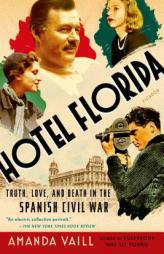 Hotel Florida: Truth, Love, and Death in the Spanish Civil War by Amanda Vaill Paperback Book