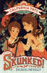 Skunked!: Calpurnia Tate, Girl Vet by Jacqueline Kelly Paperback Book