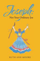 Joseph: Not Your Ordinary Joe by Ruth Ann Moore Paperback Book