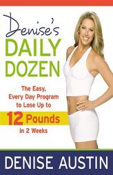 Denise's Daily Dozen: The Easy, Every Day Program to Lose Up to 12 Pounds in 2 Weeks by Denise Austin Paperback Book