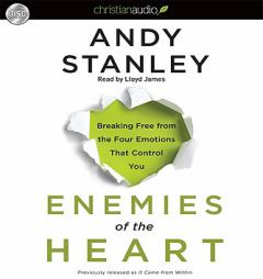Enemies of the Heart: Breaking Free from the Four Emotions That Control You by Andy Stanley Paperback Book