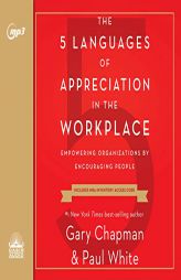 The 5 Languages of Appreciation in the Workplace: Empowering Organizations by Encouraging People by Gary Chapman Paperback Book
