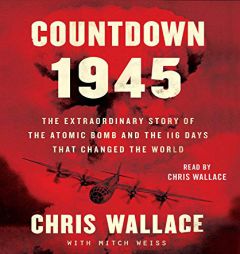 Countdown 1945: The Extraordinary Story of the Atomic Bomb and the 116 Days That Changed the World by To Be Confirmed Cw Paperback Book