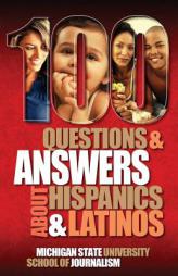 100 Questions and Answers about Hispanics and Latinos by Michigan State School of Journalism Paperback Book