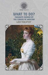 What to Do? Thoughts Evoked By the Census of Moscow by Leo Tolstoy Paperback Book