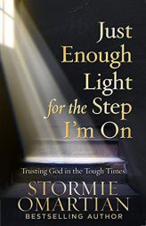 Just Enough Light for the Step I'm on: Trusting God in the Tough Times by Stormie Omartian Paperback Book