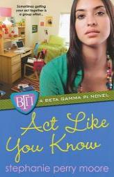 Act Like You Know (Beta Gamma Pi) by Stephanie Perry Moore Paperback Book