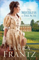 The Mistress of Tall Acre by Laura Frantz Paperback Book