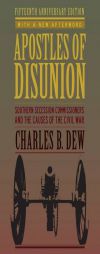 Apostles of Disunion: Southern Secession Commissioners and the Causes of the Civil War (A Nation Divided: Studies in the Civil War Era) by Charles B. Dew Paperback Book