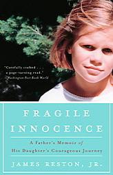 Fragile Innocence: A Father's Memoir of His Daughter's Courageous Journey by James Reston Paperback Book