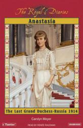 Anastasia: The Last Grand Duchess--Russia 1914 (Royal Diaries) by Carolyn Meyer Paperback Book