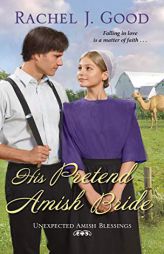His Pretend Amish Bride (Unexpected Amish Blessings) by Rachel J. Good Paperback Book