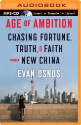 Age of Ambition: Chasing Fortune, Truth, and Faith in the New China by Evan Osnos Paperback Book
