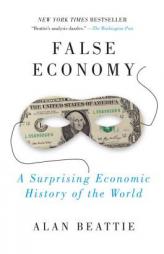 False Economy: A Surprising Economic History of the World by Alan Beattie Paperback Book