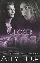 Closer (Bay City Paranormal Investigations) by Ally Blue Paperback Book