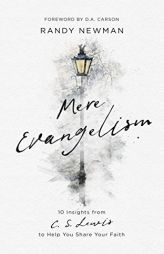 Mere Evangelism: 10 Insights From C.S. Lewis to Help You Share Your Faith by Randy Newman Paperback Book