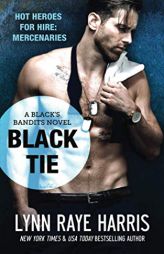 Black Tie (Black's Bandits Book 2): HOT Heroes for Hire: Mercenaries by Lynn Raye Harris Paperback Book