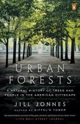 Urban Forests: A Natural History of Trees and People in the American Cityscape by Jill Jonnes Paperback Book