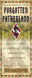 Forgotten Fatherland: The True Story of Nietzsche's Sister and Her Lost Aryan Colony by Ben Macintyre Paperback Book