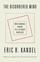 The Disordered Mind: What Unusual Brains Tell Us About Ourselves by Eric R. Kandel Paperback Book