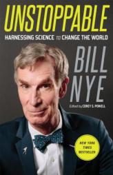 Unstoppable: Harnessing Science to Change the World by Bill Nye Paperback Book