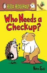 Who Needs a Checkup?: An Acorn Book (Hello, Hedgehog #3) by Norm Feuti Paperback Book