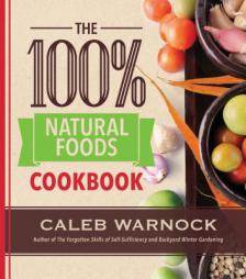 100 Percent Natural Foods Cookbook by Caleb Warnock Paperback Book