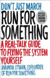 Run for Something: A Real-Talk Guide to Fixing the System Yourself by Amanda Litman Paperback Book