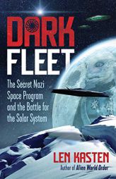 Dark Fleet: The Secret Nazi Space Program and the Battle for the Solar System by Len Kasten Paperback Book