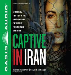Captive in Iran: A Remarkable True Story of Hope and Triumph amid the Horror of Tehran's Brutal Evin Prison by John Perry Paperback Book