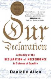 Our Declaration: A Reading of the Declaration of Independence in Defense of Equality by Danielle Allen Paperback Book