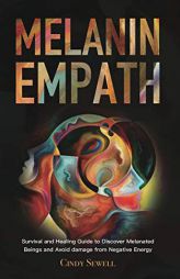 The Melanin Empath: Survival and Healing Guide to Discover Melanated Beings and Avoid damage from Negative Energy by Cindy Sewell Paperback Book