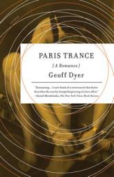 Paris Trance: A Romance by Geoff Dyer Paperback Book
