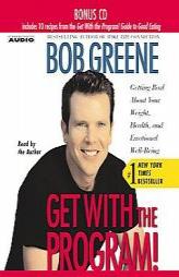 Get with the Program: Getting Real About Your Weight, Health, and Emotional Well-Being by Bob Greene Paperback Book