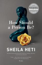 How Should a Person Be?: A Novel by Sheila Heti Paperback Book