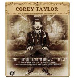 A Funny Thing Happened on the Way to Heaven: Or, How I Made Peace with the Paranormal and Stigmatized Zealots and Cynics in the Process by Corey Taylor Paperback Book