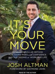 It's Your Move: My Million Dollar Method for Taking Risks With Confidence and Succeeding at Work and Life by Josh Altman Paperback Book