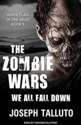 The Zombie Wars: We All Fall Down (White Flag of the Dead) by Joseph Talluto Paperback Book