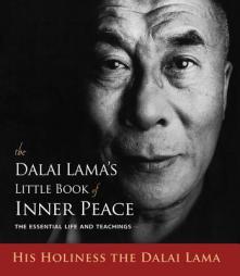 The Dalai Lama's Little Book of Inner Peace: The Essential Life and Teachings by His Holiness the Dalai Lama Paperback Book