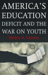 America's Education Deficit and the War on Youth: Reform Beyond Electoral Politics by Henry A. Giroux Paperback Book
