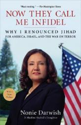 Now They Call Me Infidel: Why I Renounced Jihad for America, Israel, and the War on Terror by Nonie Darwish Paperback Book