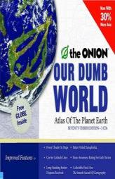 Our Dumb World: The Onion's Atlas of The Planet Earth, 73rd Edition by The Onion Paperback Book