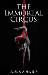 The Immortal Circus by A. R. Kahler Paperback Book