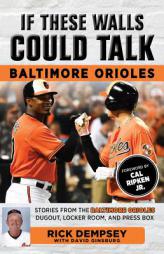 If These Walls Could Talk: Baltimore Orioles: Stories from the Baltimore Orioles Sideline, Locker Room, and Press Box by Rick Dempsey Paperback Book