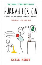 Hurrah for Gin: A Book for Perfectly Imperfect Parents by Katie Kirby Paperback Book