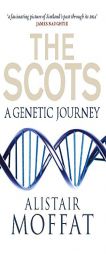 The Scots: A Genetic Journey by Alistair Moffat Paperback Book