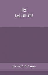 Iliad; Books XIII-XXIV by Homer Paperback Book